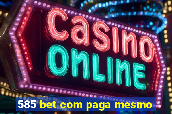 585 bet com paga mesmo